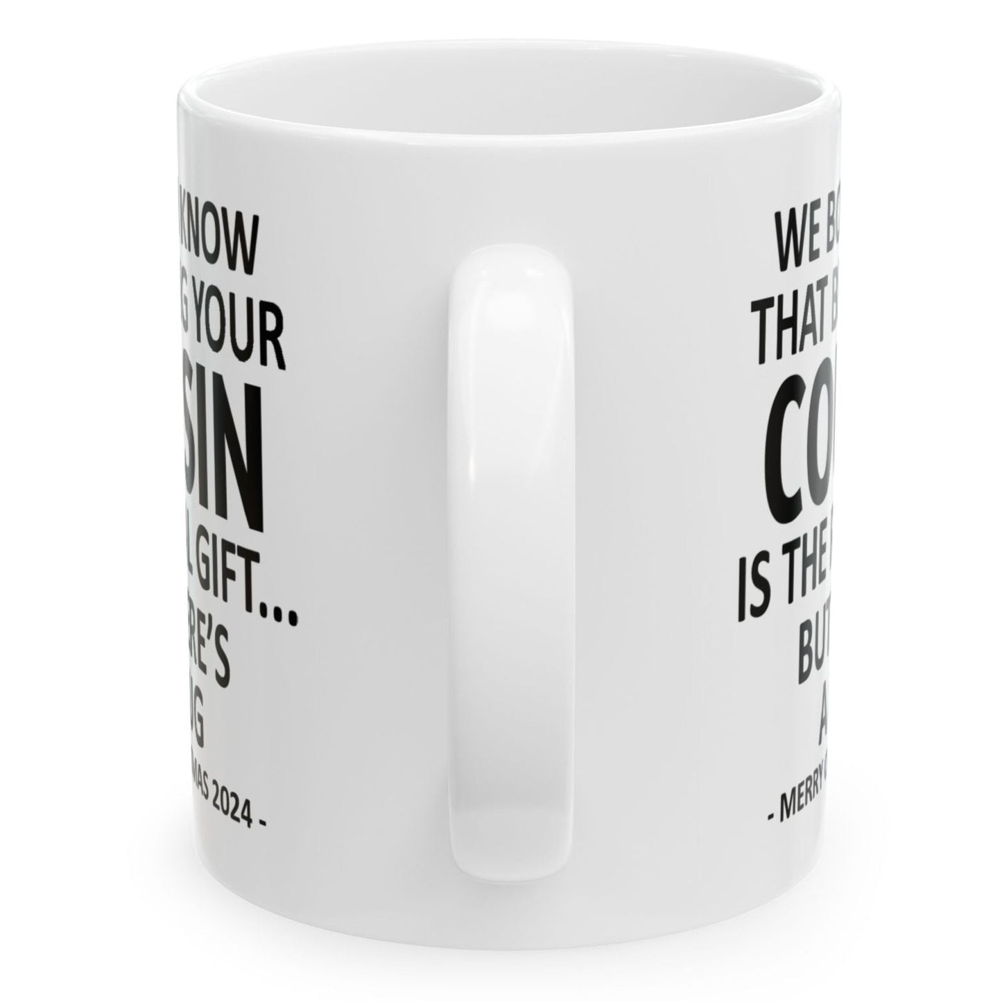 We Both Know That Being Your Cousin Is The Real Gift, But Here's A Mug, Funny Christmas 2024 Gift Coffee Mugs 11oz