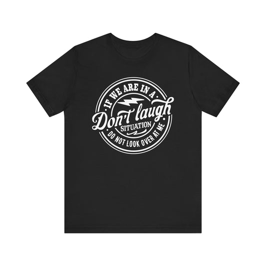 Don't Laugh Situation Shirt Cute Funny Teen Sarcastic Graphic Tees for Women W - PF
