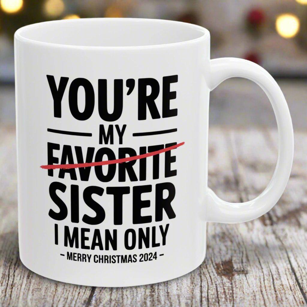 You're My Favorite Sister Funny Christmas Gift 11oz Coffee Mug