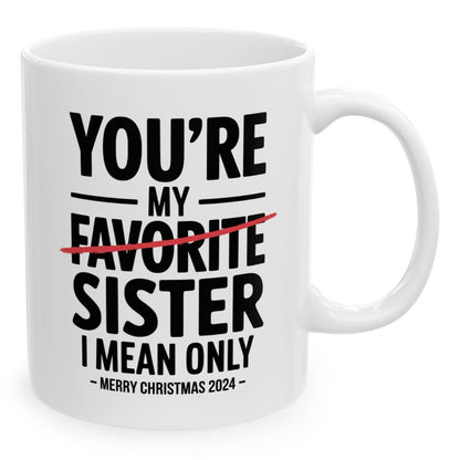 You're My Favorite Sister Funny Christmas Gift 11oz Coffee Mug