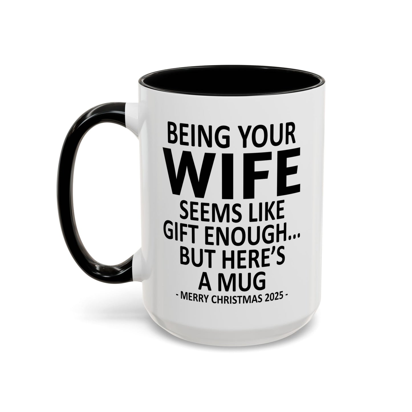 Being Your Wife Is Gift Enough Funny Christmas Gift Accent Coffee Mug