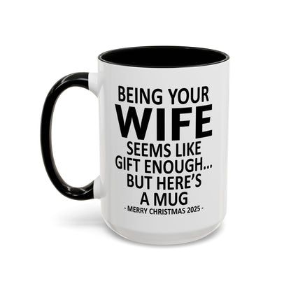 Being Your Wife Is Gift Enough Funny Christmas Gift Accent Coffee Mug