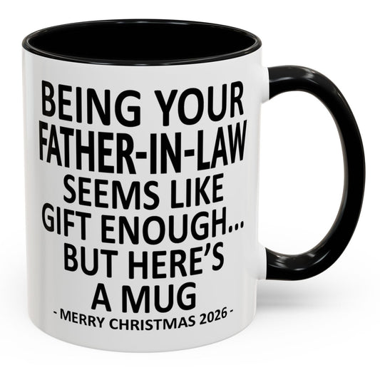 Being Your Father-In-Law Is Gift Enough Funny Christmas 2026 Gift Accent Coffee Mug