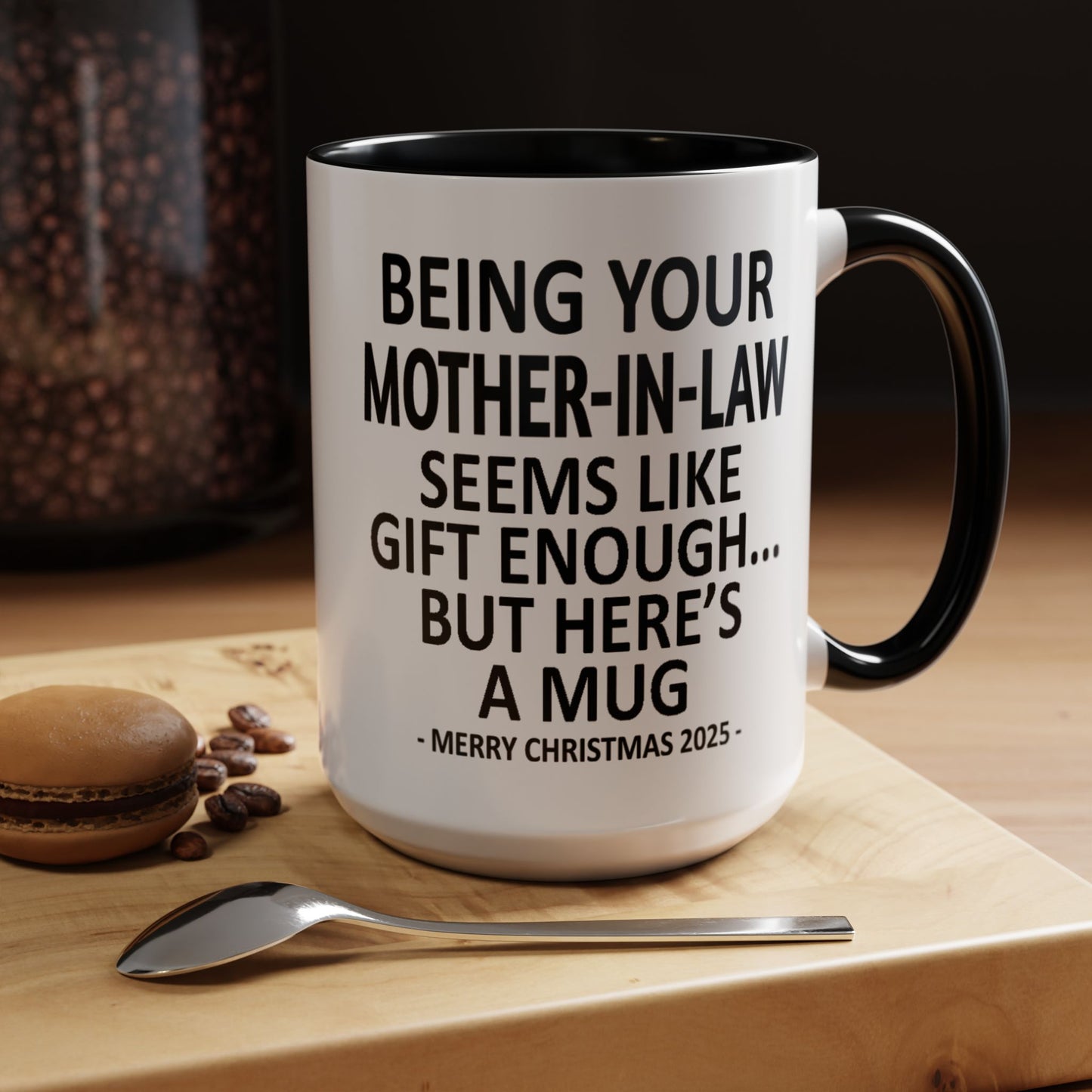 Being Your Mother-In-Law Is Gift Enough Funny Christmas Gift Accent Coffee Mug