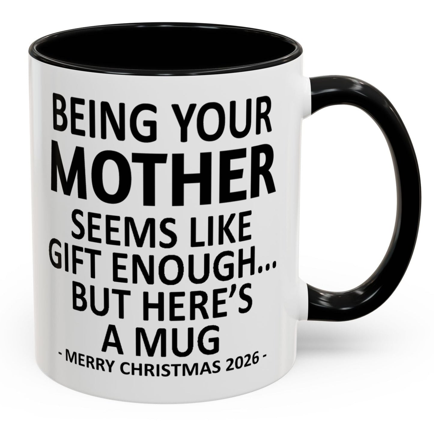 Being Your Mother Is Gift Enough Funny Christmas 2026 Gift Accent Coffee Mug