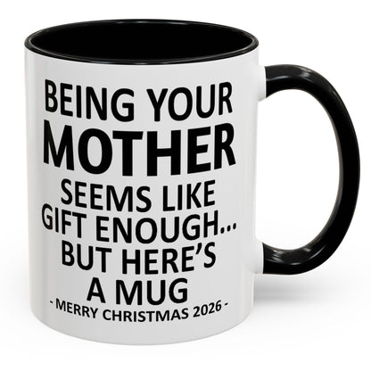 Being Your Mother Is Gift Enough Funny Christmas 2026 Gift Accent Coffee Mug