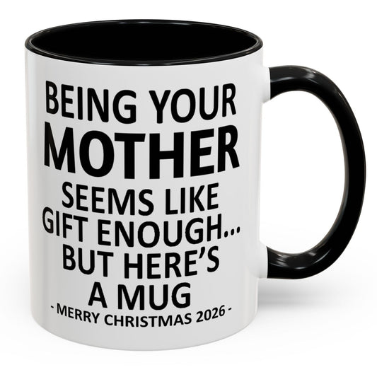 Being Your Mother Is Gift Enough Funny Christmas 2026 Gift Accent Coffee Mug