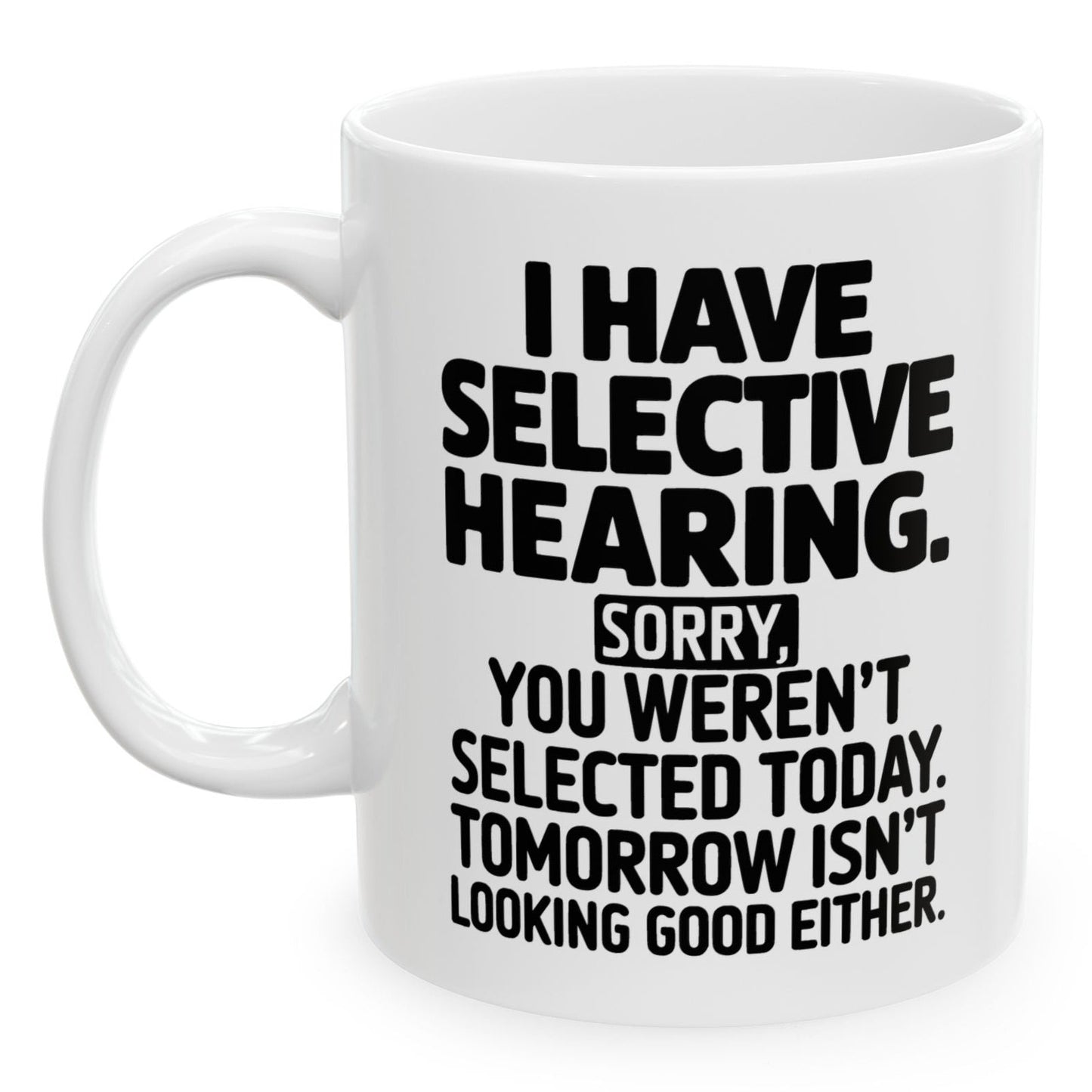 I Have Selective Hearing Funny Coworker Gift 11oz Ceramic White Coffee Mug