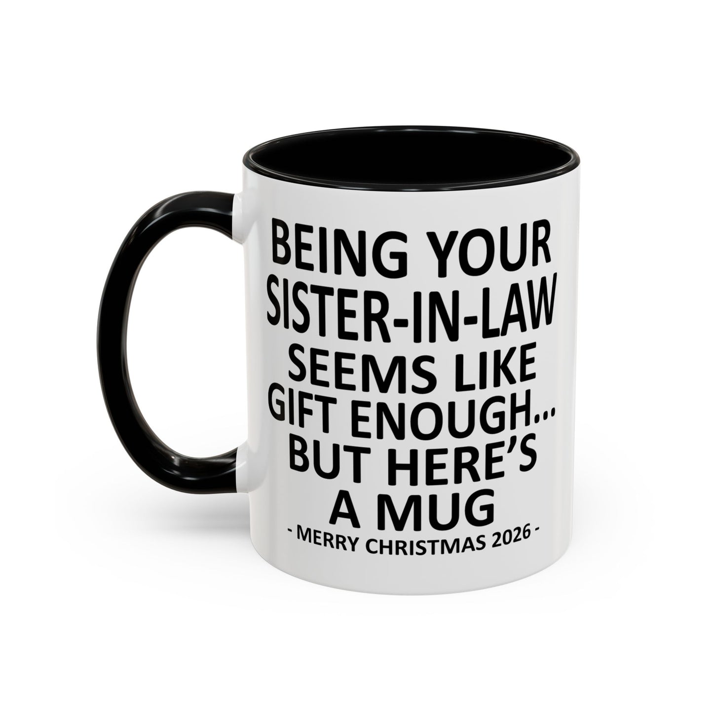Being Your Sister-In-Law Is Gift Enough Funny Christmas 2026 Gift Accent Coffee Mug
