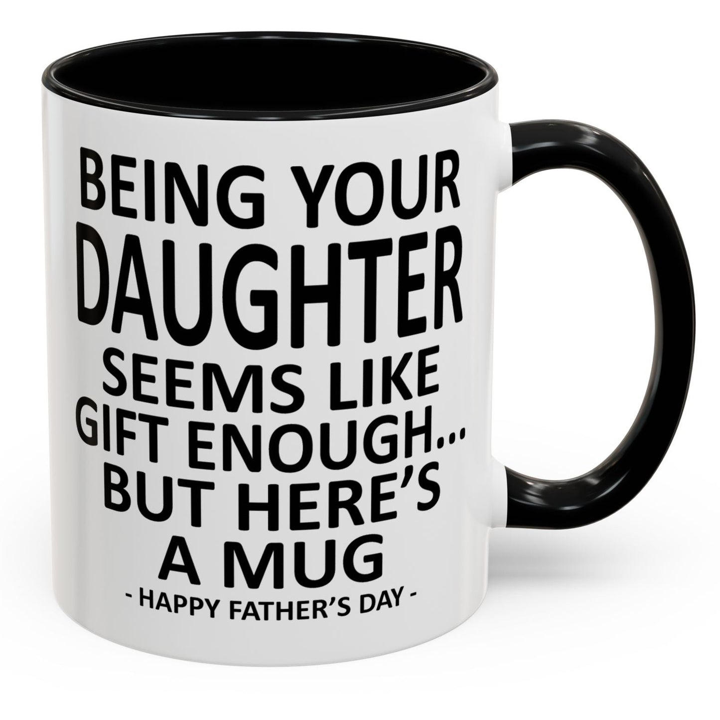 Being Your Daughter is Gift Enough Funny Father's Day Gift Accent Coffee Mug