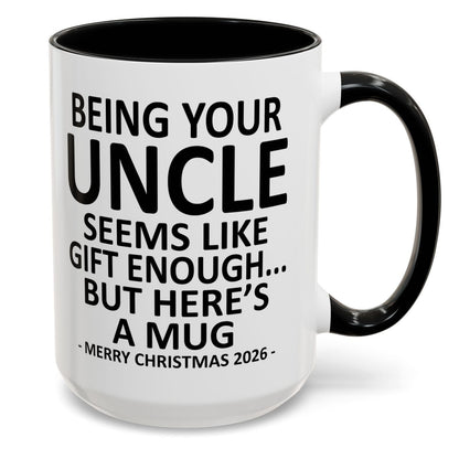 Being Your Uncle Is Gift Enough Funny Christmas 2026 Gift Accent Coffee Mug