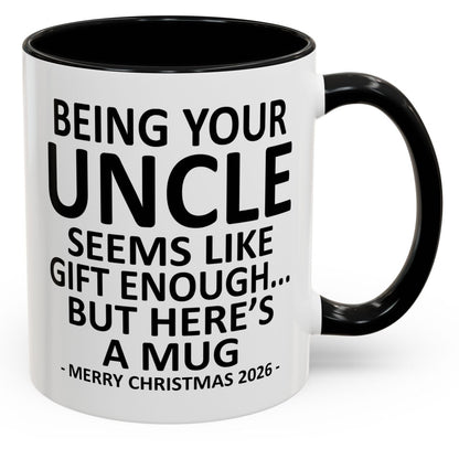 Being Your Uncle Is Gift Enough Funny Christmas 2026 Gift Accent Coffee Mug