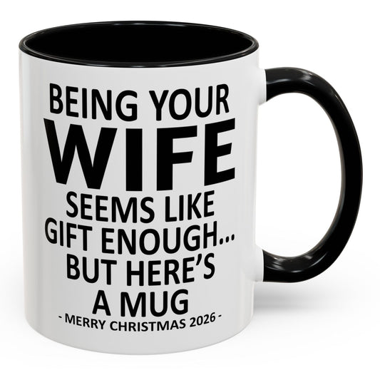 Being Your Wife Is Gift Enough Funny Christmas 2026 Gift Accent Coffee Mug