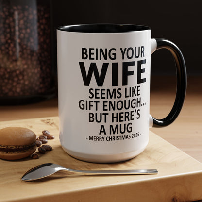Being Your Wife Is Gift Enough Funny Christmas Gift Accent Coffee Mug