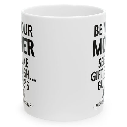 Being Your Mother Seems Like Gift Enough Funny Christmas 2026 Gift Coffee Mug