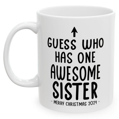 Guess Who Has One Awesome Sister Christmas 2024 Gift Coffee Mugs 11 oz