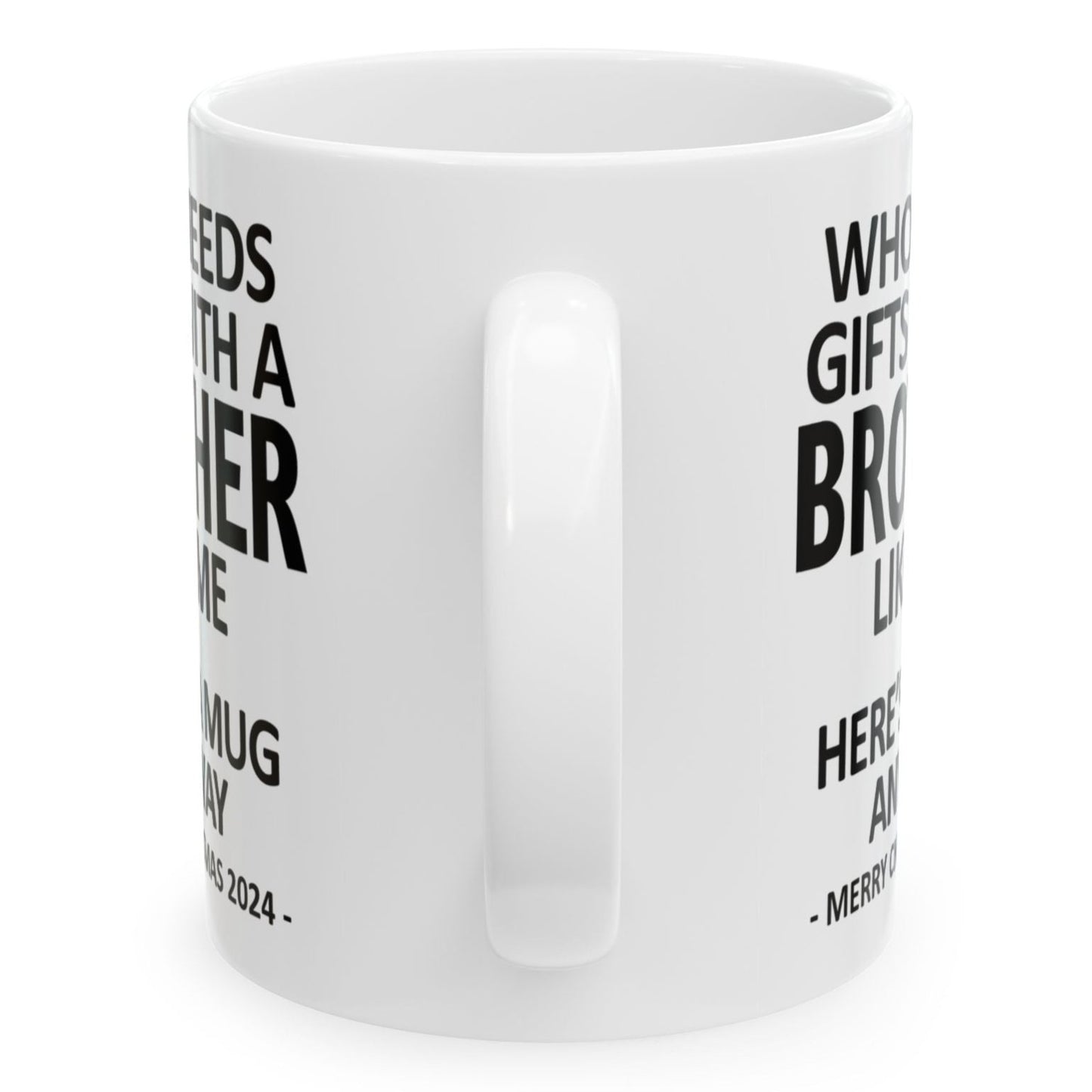 Who Needs Gifts With A Brother Like Me Funny Christmas 2024 Coffee Mugs 11 oz