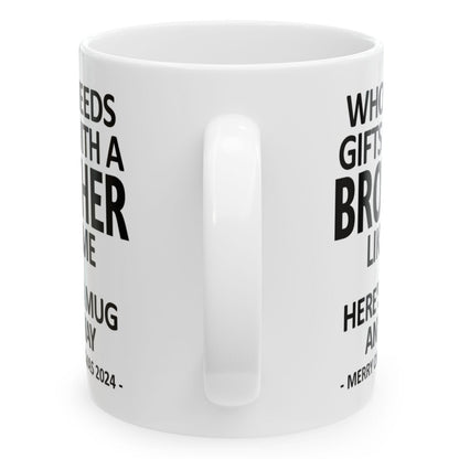 Who Needs Gifts With A Brother Like Me Funny Christmas 2024 Coffee Mugs 11 oz