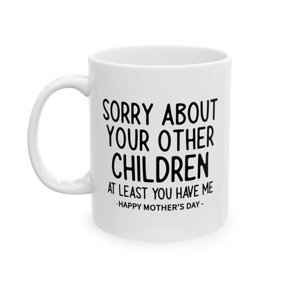 Sorry About Your Other Children Funny Gift Mug 11oz Unique Coffee Cup