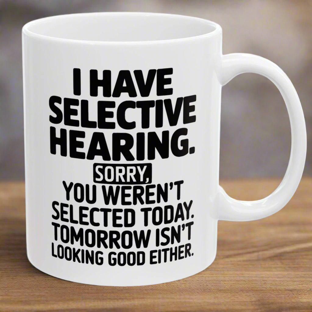 I Have Selective Hearing Funny Coworker Gift 11oz Ceramic White Coffee Mug