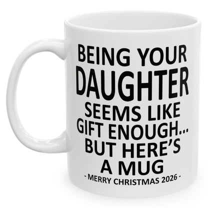 Being Your Daughter Seems Like Gift Enough Funny Christmas 2026 Gift Coffee Mug
