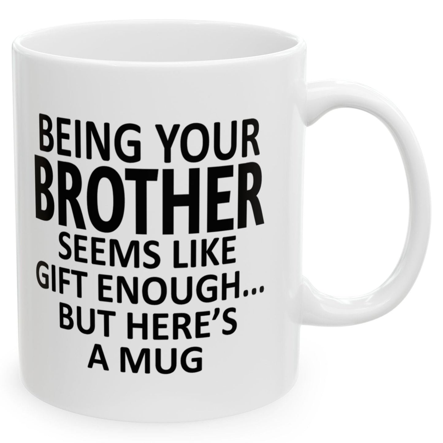 Being Your Brother Seems Like Gift Enough Holiday Birthday Family Mugs 11 oz