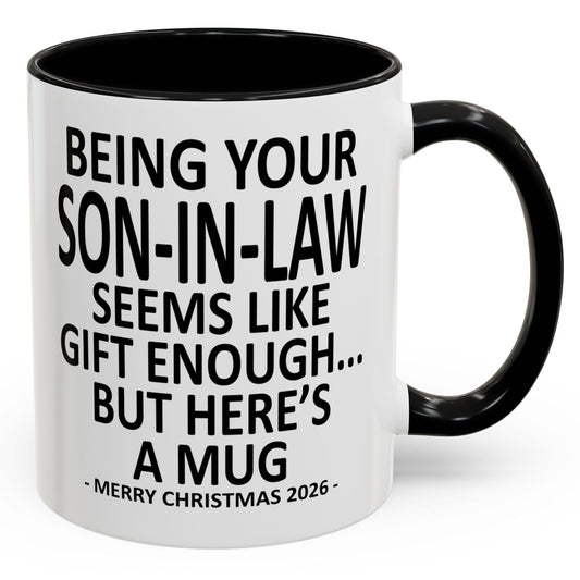 Being Your Son-In-Law Is Gift Enough Funny Christmas 2026 Gift Accent Coffee Mug
