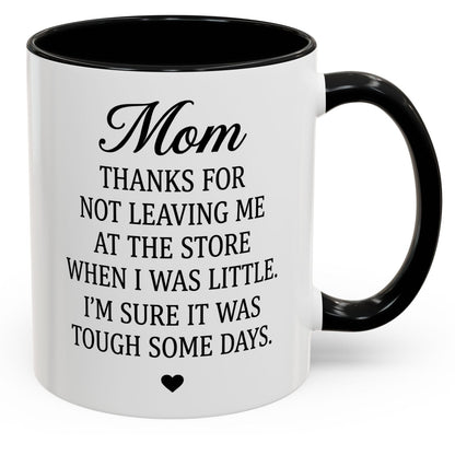 Mom Thanks For Not Leaving Me At The Store Mother's Day Funny Gift Accent Coffee Mug