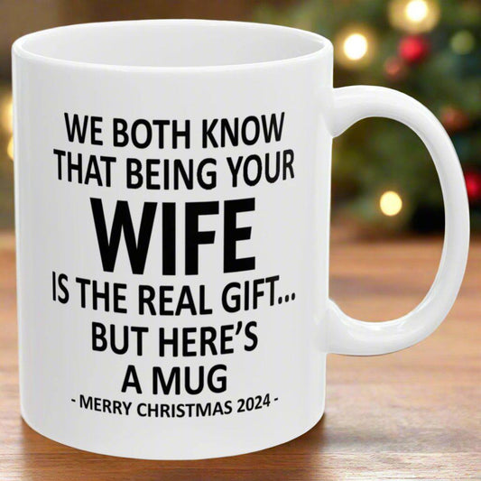 We Both Know That Being Your Wife Is The Gift. But Here's A Mug Funny Christmas 2024 Gift Coffee Mugs 11oz