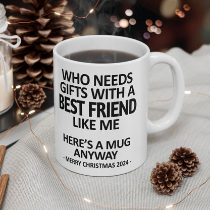 Who Needs Gifts With A Best Friend Like Me Christmas 2024 Gift Coffee Mugs 11 oz