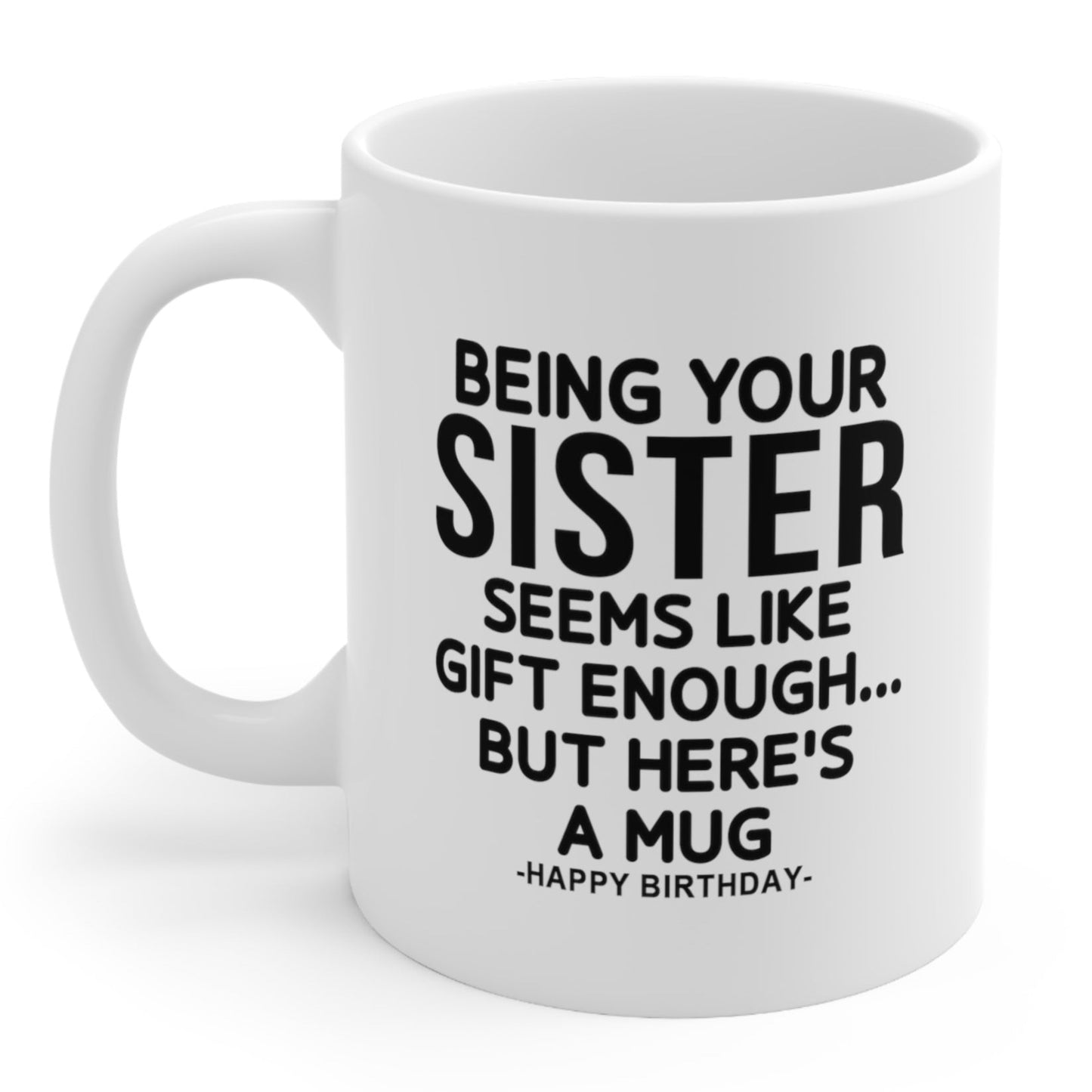 Being Your Sister Funny Birthday Gift Mug 11oz