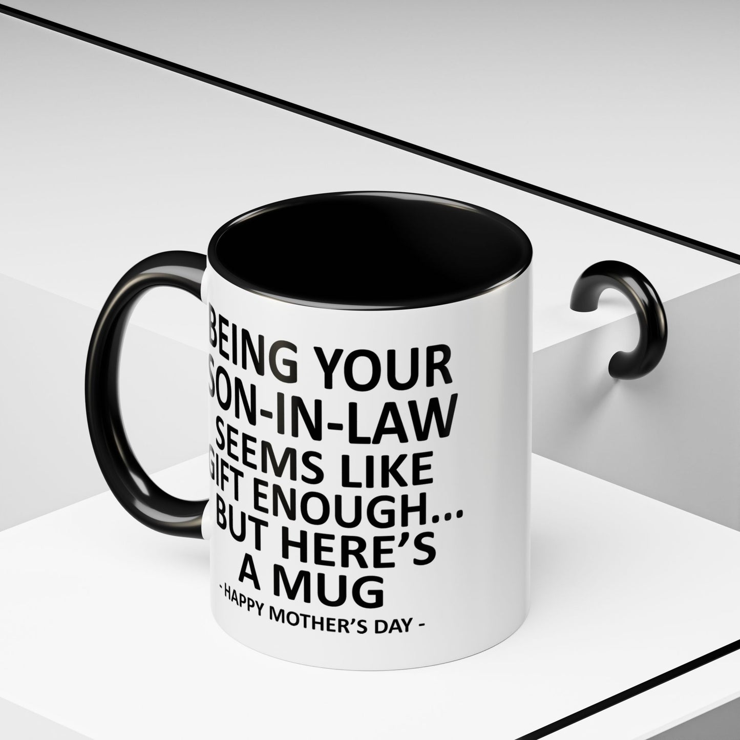 Being Your Son-In-Law is Gift Enough Funny Mother's Day Gift Accent Coffee Mug