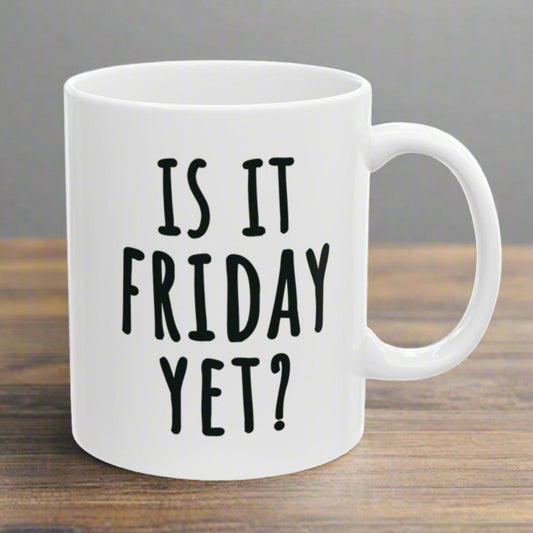 Is It Friday Yet 11oz Funny Everyday Work Gift Mug