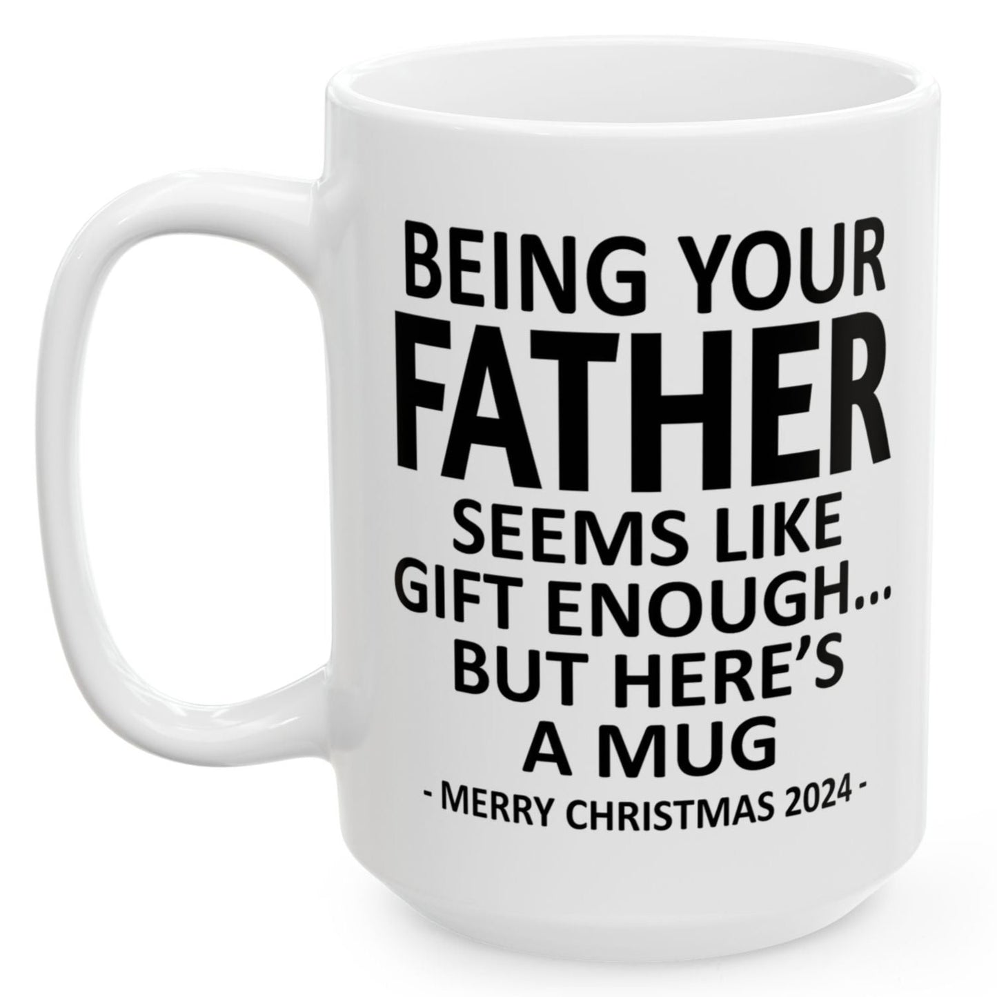 Being Your Father Christmas Gift 2024 15oz Unique Coffee Cup Mug