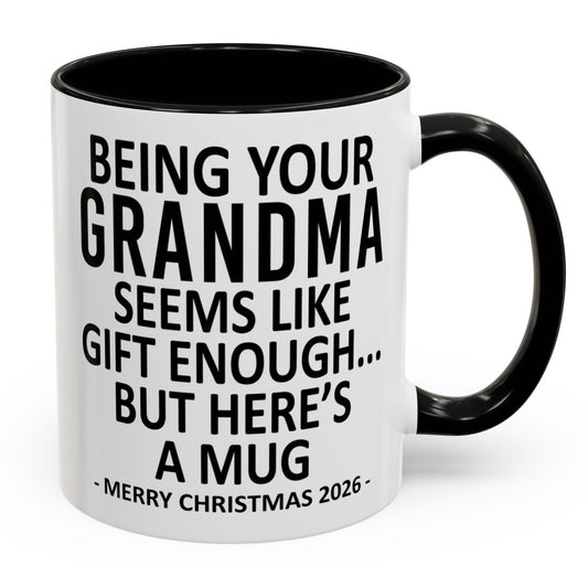Being Your Grandma Is Gift Enough Funny Christmas 2026 Gift Accent Coffee Mug