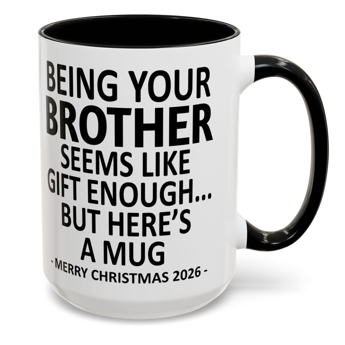 Being Your Brother Is Gift Enough Funny Christmas 2026 Gift Accent Coffee Mug