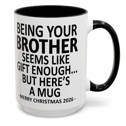 Being Your Brother Is Gift Enough Funny Christmas 2026 Gift Accent Coffee Mug