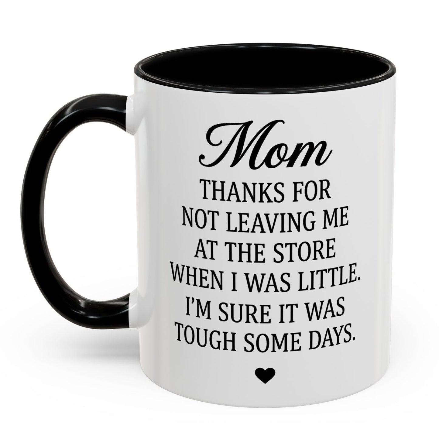 Mom Thanks For Not Leaving Me At The Store Mother's Day Funny Gift Accent Coffee Mug