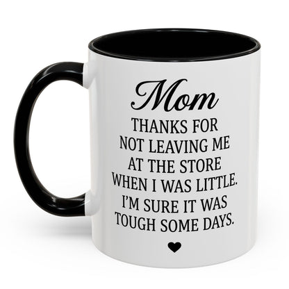 Mom Thanks For Not Leaving Me At The Store Mother's Day Funny Gift Accent Coffee Mug