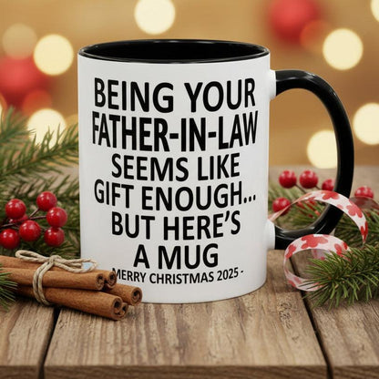 Being Your Father-In-Law Is Gift Enough Funny Christmas Gift Accent Coffee Mug