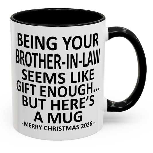 Being Your Brother-In-Law Is Gift Enough Funny Christmas 2026 Gift Accent Coffee Mug