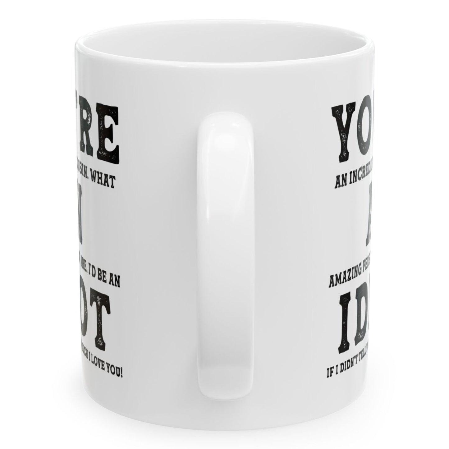 You're An Incredible Cousin. What An Amazing Person You Are Best 2024 Gift Coffee Mugs 11oz