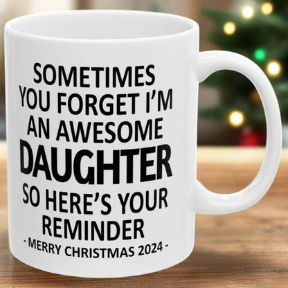 Sometimes You Forget I'm An Awesome Daughter Christmas 2024 Gift Coffee Mugs 11 oz