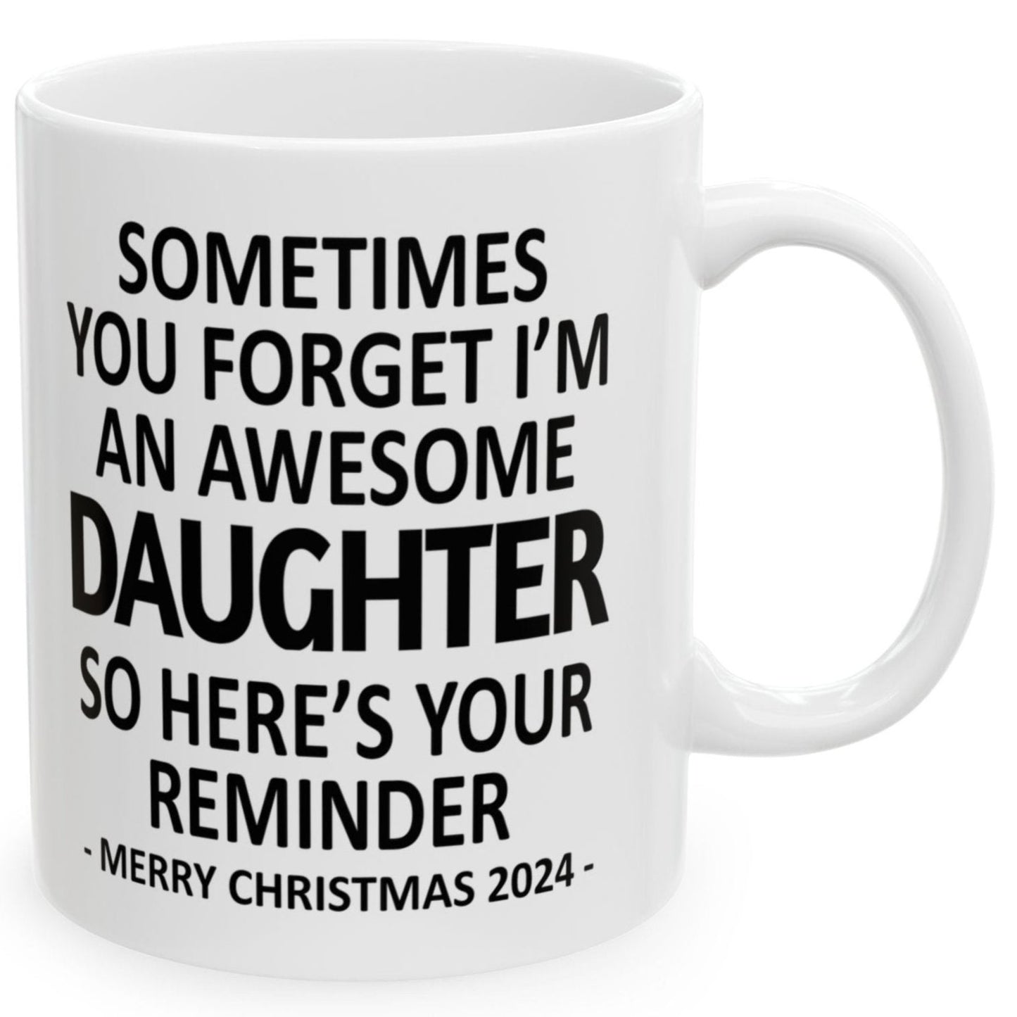 Sometimes You Forget I'm An Awesome Daughter Christmas 2024 Gift Coffee Mugs 11 oz