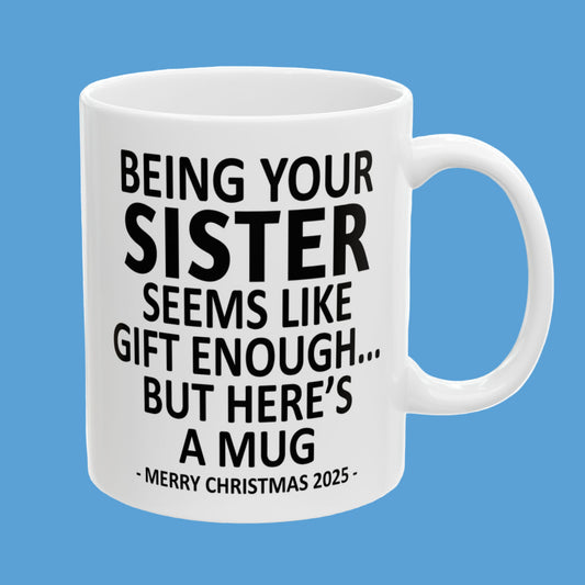 Being Your Sister 11oz Funny Christmas 2025 Gift Mug