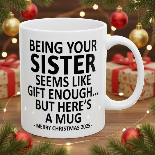 Being Your Sister 11oz Funny Christmas 2025 Gift Mug
