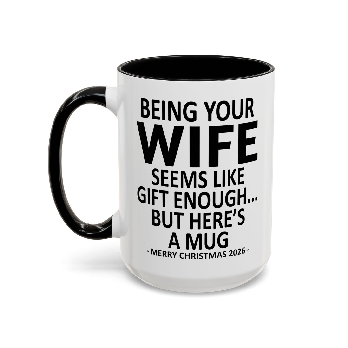 Being Your Wife Is Gift Enough Funny Christmas 2026 Gift Accent Coffee Mug