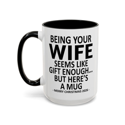 Being Your Wife Is Gift Enough Funny Christmas 2026 Gift Accent Coffee Mug