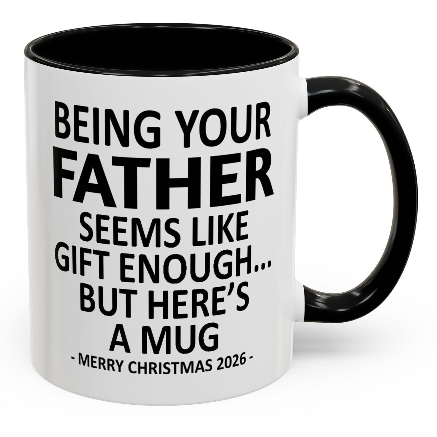 Being Your Father Is Gift Enough Funny Christmas 2026 Gift Accent Coffee Mug