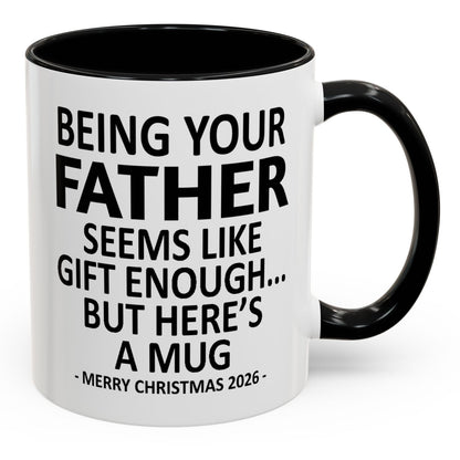 Being Your Father Is Gift Enough Funny Christmas 2026 Gift Accent Coffee Mug